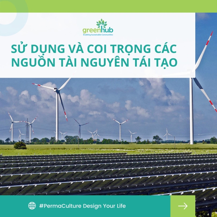 Thiết kế cuộc sống của bạn dựa trên các nguyên tắc Permaculture (Phần 5): Sử dụng và coi trọng các nguồn tài nguyên tái tạo