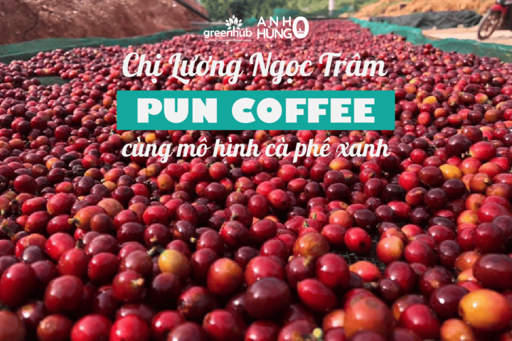 [/HēRōS/: ZERO – ANH HÙNG 0] Chị Lương Ngọc Trâm - Pun Coffee cùng mô hình cà phê xanh
