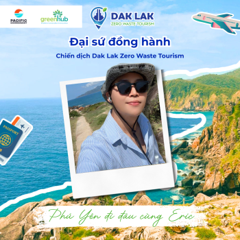 CÔNG BỐ LINE UP CÁC KOLS ĐỒNG HÀNH CÙNG CHIẾN DỊCH DU LỊCH KHÔNG RÁC - DAK LAK ZERO WASTE TOURISM