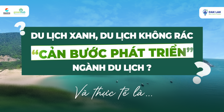 DU LỊCH XANH, DU LỊCH KHÔNG RÁC LIỆU CÓ “CẢN BƯỚC PHÁT TRIỂN” NGÀNH DU LỊCH?